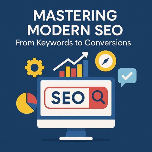 Course: Mastering Modern SEO - From Keywords to Conversions